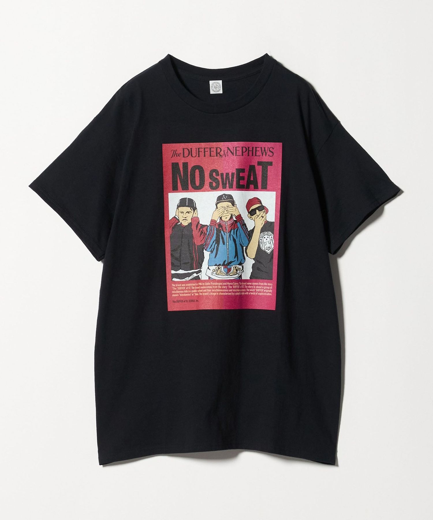 The DUFFER N NEPHEWS＞ NO SWEAT TEE/Tシャツ