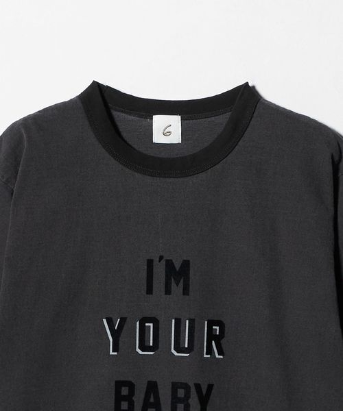 6(ROKU)＞I'M YOUR BABY T―SHIRT 2025/Tシャツ