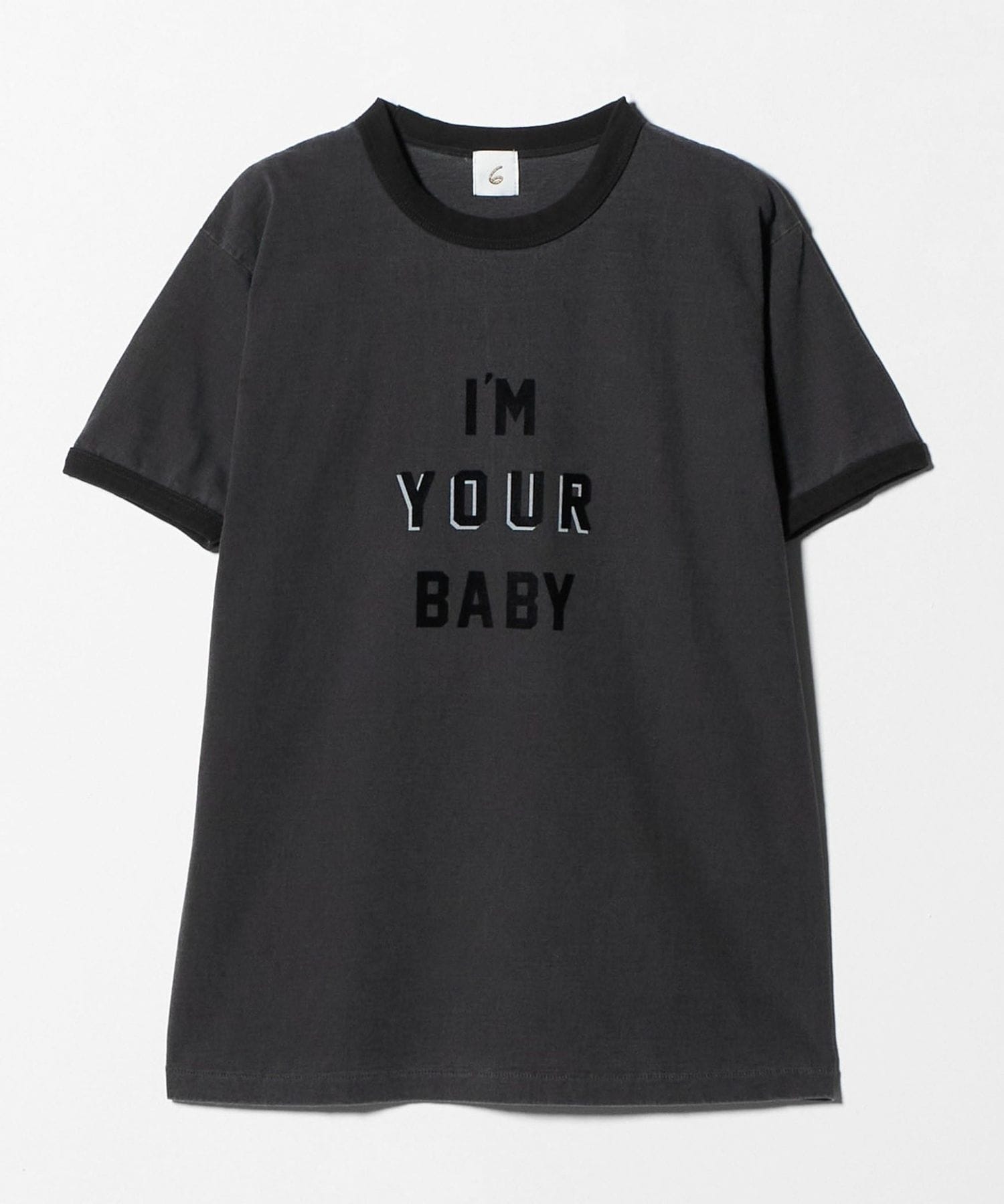 ＜6(ROKU)＞I’M YOUR BABY T-SHIRT/Tシャツ 6(ROKU)＞I'M YOUR BABY T―SHIRT 2025/Tシャツ